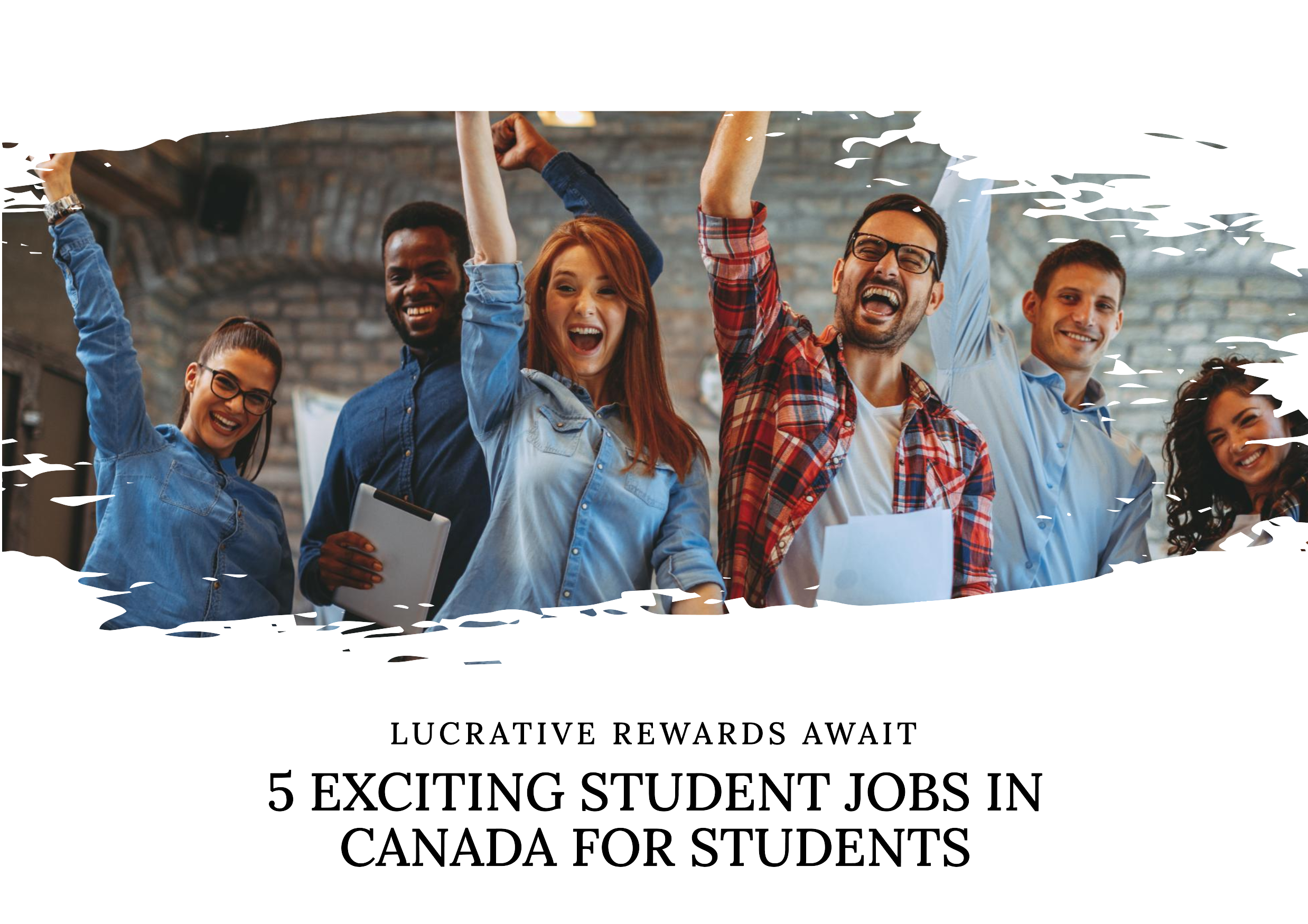 5 Exciting Student Jobs in Canada for 2023 with Lucrative Rewards