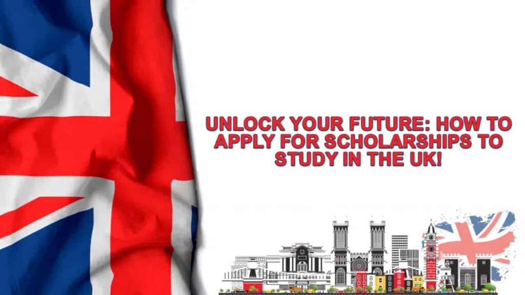 scholarships to study in the UK